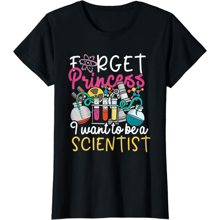 Forget Princess I Want To Be A Scientist Tshirt Science Girl Forget Princess I Want To Be A Scientist Tshirt Science Girl