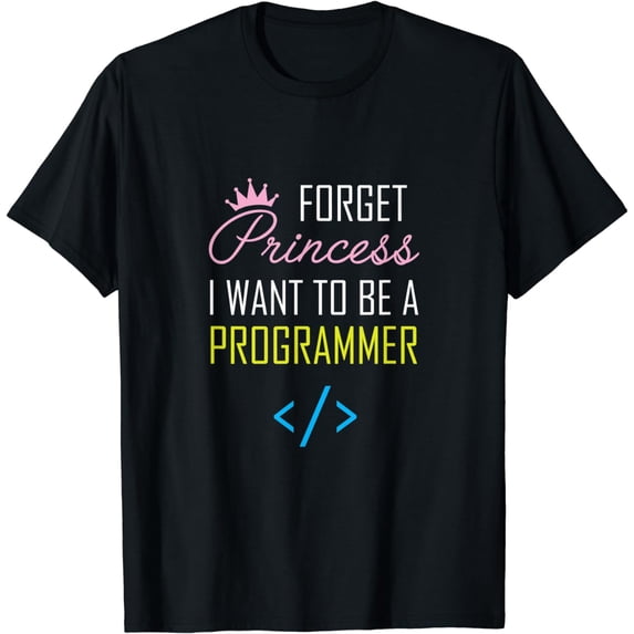 Forget Princess I Want to be A Programmer Shirt, STEM Gift