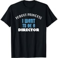 thumbnail image 1 of Forget Princess I Want to be a DIRECTOR T-Shirt, 1 of 4
