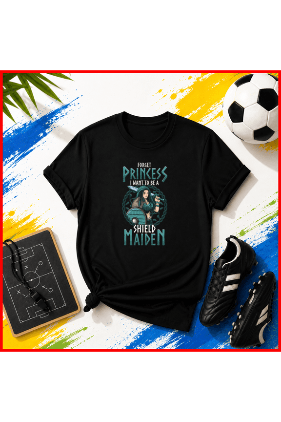 Forget Princess Shield Maiden Warrior Unisex T-Shirt, S-5XL