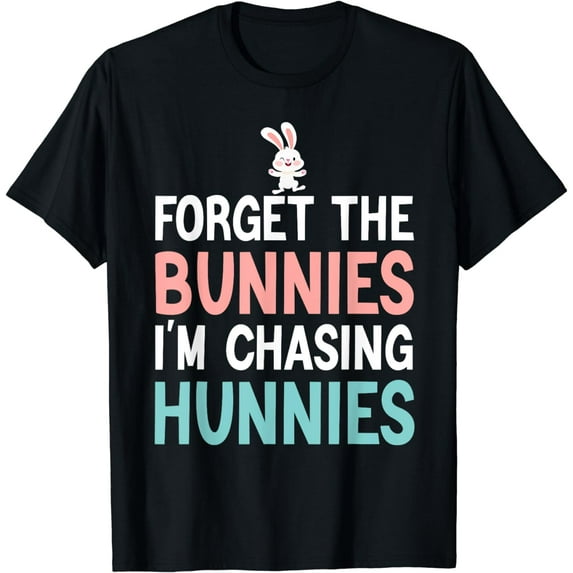 Forget The Bunnies I'm Chasing Hunnies Toddler Funny Easter T-Shirt