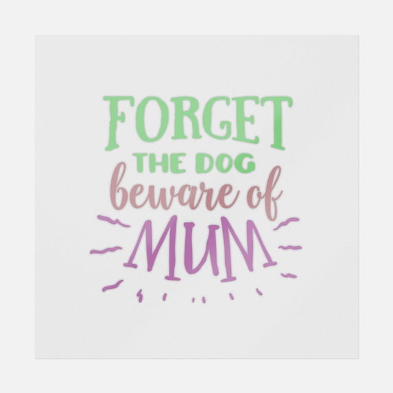 Forget The Dog Beware Of Mum Transfer