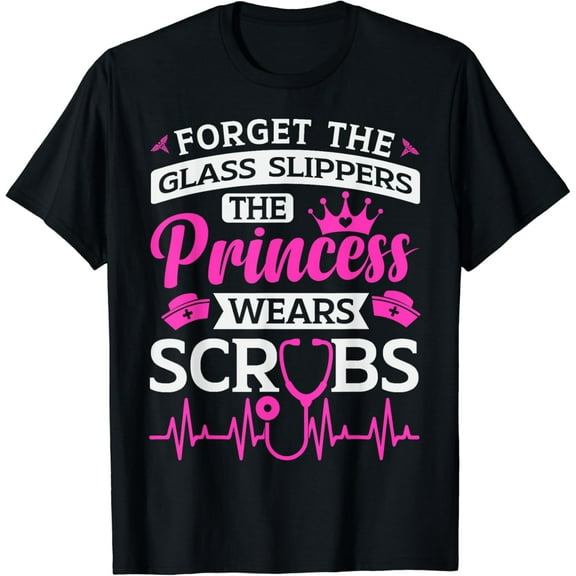 Forget The Glass Slippers The Princess Wears Scrubs T-Shirt mens t shirt，black，women，funny，misfits，men，journey