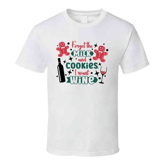 Forget The Milk And Cookies I Want Wine Tee Fun Christmas Tshirt Holiday T Shirt