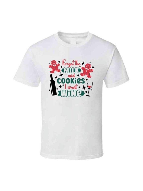 Forget The Milk And Cookies I Want Wine Tee Fun Christmas Tshirt Holiday T Shirt