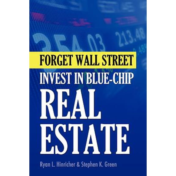 Forget Wall Street : Invest in Blue-Chip Real Estate