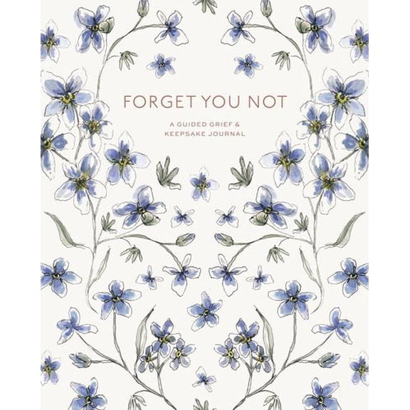 Forget You Not: A Guided Grief Journal Keepsake for Navigating Life Through Loss
