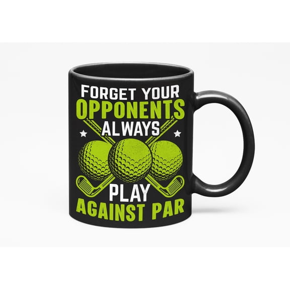 Forget Your Opponents, Always Play Against Par, Tip or Advice, a Golf Player, Golfing or Golfer, Black 11oz Ceramic Mug