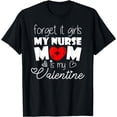 thumbnail image 1 of Forget it Girls My Nurse Mom is My Valentine Valentine's Day T-Shirt, 1 of 4