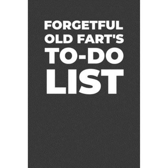 Forgetful Old Fart's To-Do List: A Gift for Old Folks with a Sense of Humor (Paperback) by Gifts of Four Printing