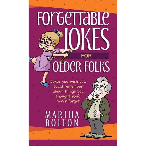 Forgettable Jokes for Older Folks : Jokes You Wish You Could Remember about Things You Thought Youd Never Forget (Paperback)