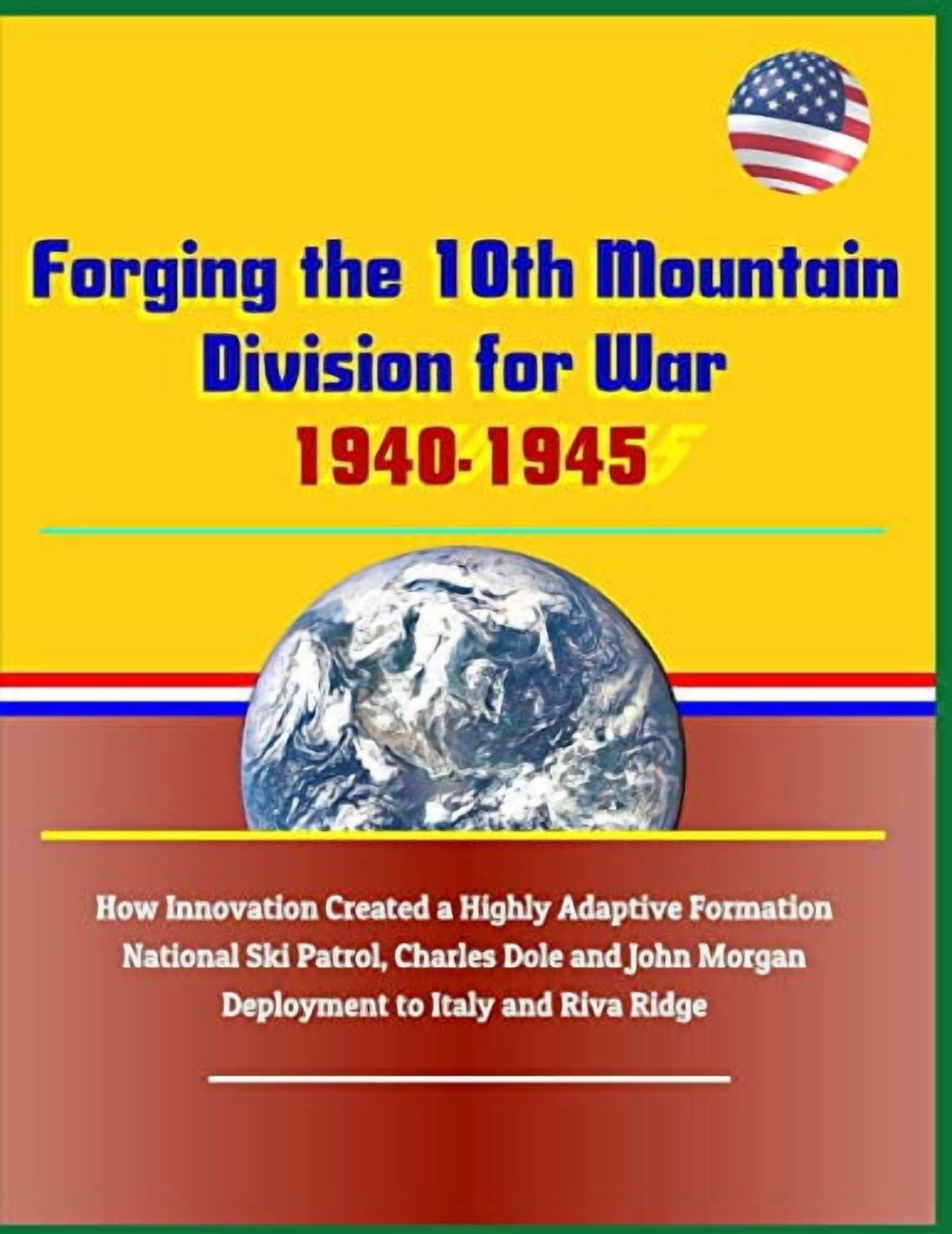 Forging the 10th Mountain Division for War, 1940-1945: How Innovation ...