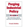thumbnail image 1 of Forging Industrial Policy: The United States, Britain, and France in the Railway Age, (Paperback), 1 of 1