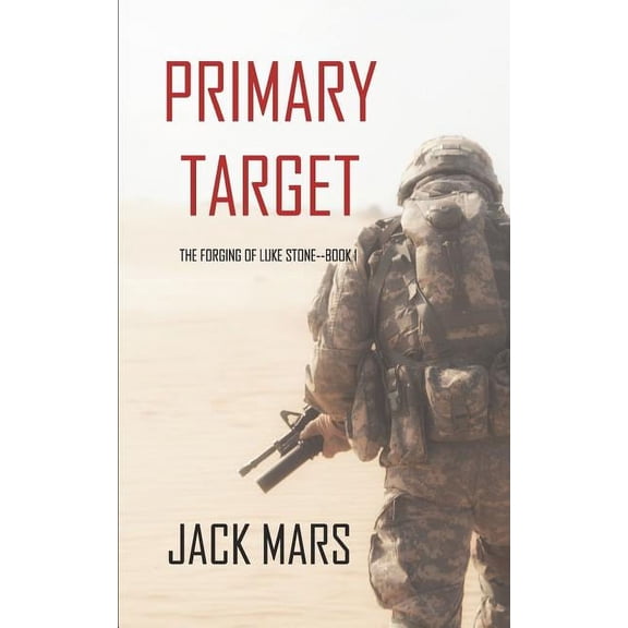 Forging of Luke Stone Primary Target: The Forging of Luke Stone-Book #1 (an Action Thriller), Book 1, (Paperback)