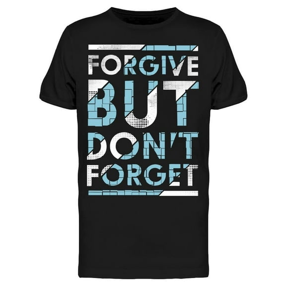 Forgive But Don't Forget T-Shirt Men -Image by Shutterstock, Male Small