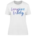 thumbnail image 1 of Forgive Freely Watercolor Quote T-Shirt Women -Image by Shutterstock, Female Large, 1 of 2