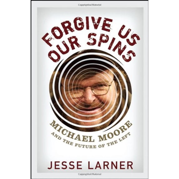 Pre-Owned Forgive Us Our Spins: Michael Moore and the Future of the Left (Hardcover) 047179306X 9780471793069