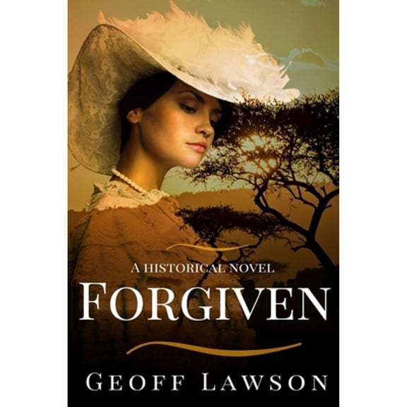 Forgiven a historical novel: A historical novel (Paperback) by Geoff Lawson