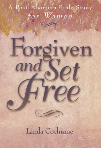 Forgiven and Set Free: A Post-Abortion Bible Study for Women (Paperback)