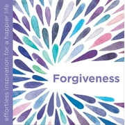 Forgiveness : Effortless Inspiration for a Happier Life (Hardcover)