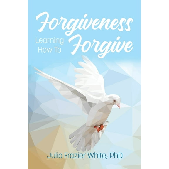 Forgiveness: Learning How to Forgive, (Paperback)
