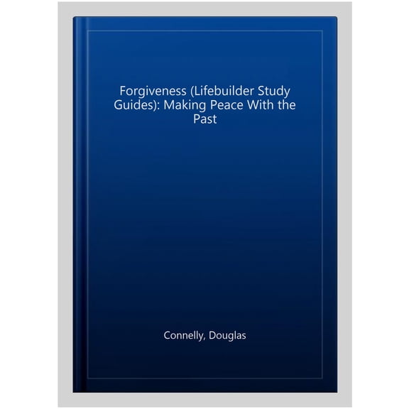 Forgiveness (Lifebuilder Study Guides): Making Peace With the Past