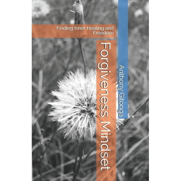 Forgiveness Mindset: Finding Inner Healing and Freedom, (Paperback)