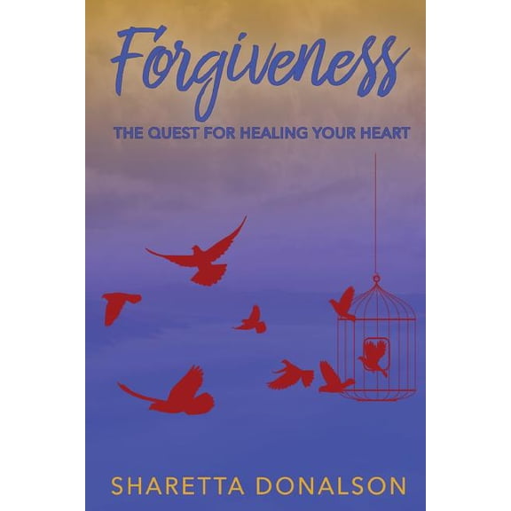 Forgiveness: The Quest For Healing Your Heart (Paperback)