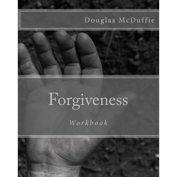 Forgiveness Workbook: "The first step to families psychologically accepting their connection to incarceration and forgiving their incarcerated family member." (Paperback)