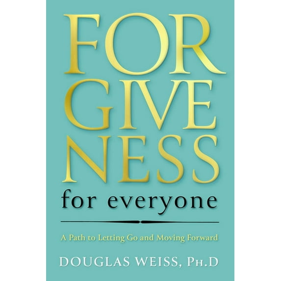 Forgiveness for Everyone: A Path to Letting Go and Moving Forward, (Hardcover)