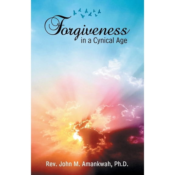 Forgiveness in a Cynical Age, (Paperback)