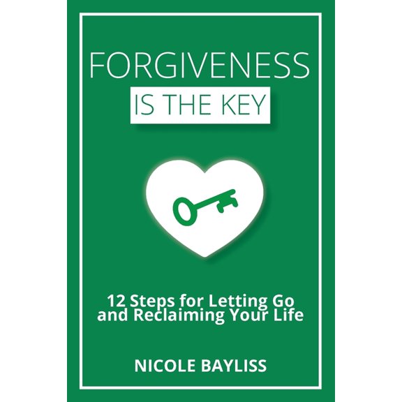 Forgiveness is the Key: 12 Steps for Letting Go and Reclaiming Your Life, (Paperback)
