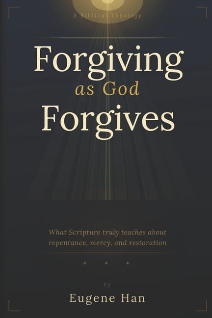 Forgiving As God Forgives: A Biblical Theology of Conditional Forgiveness, (Paperback)