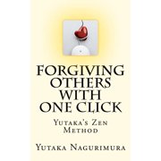 Forgiving Others with One Click Yutakas Zen Method, Paperback