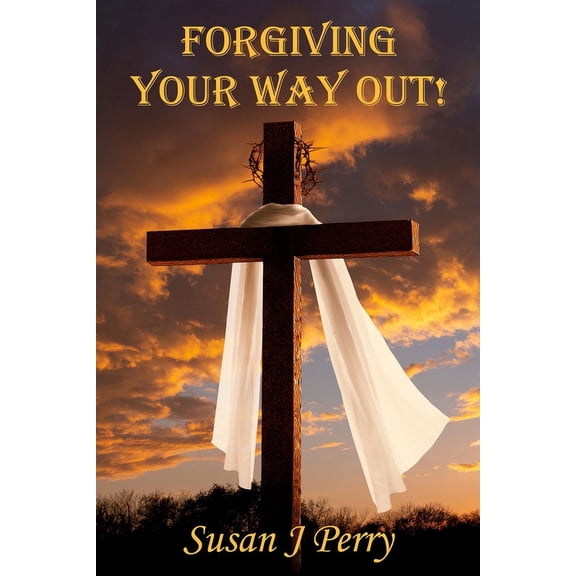 Forgiving Your Way Out : 60 Day Devotional (Paperback)