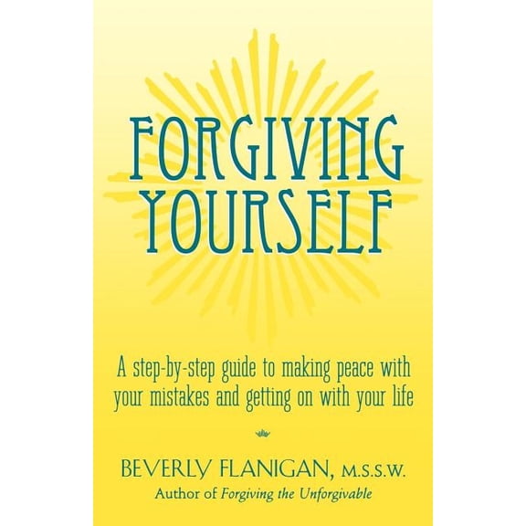 Forgiving Yourself: A Step-By-Step Guide to Making Peace with Your Mistakes and Getting on with Your Life, (Paperback)