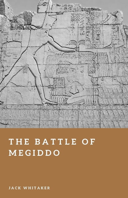 Forgotten Battles The Battle of Megiddo: The Earliest Battle We Can Reconstruct in Detail, (Paperback)