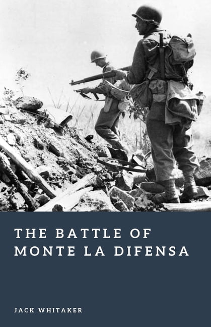 Forgotten Battles The Battle of Monte La Difensa: An Elite Mountain Assault in the Italian Campaign of World War II, (Paperback)