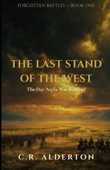Forgotten Battles The Last Stand of the West: The Day Attila Was Stopped, (Paperback)