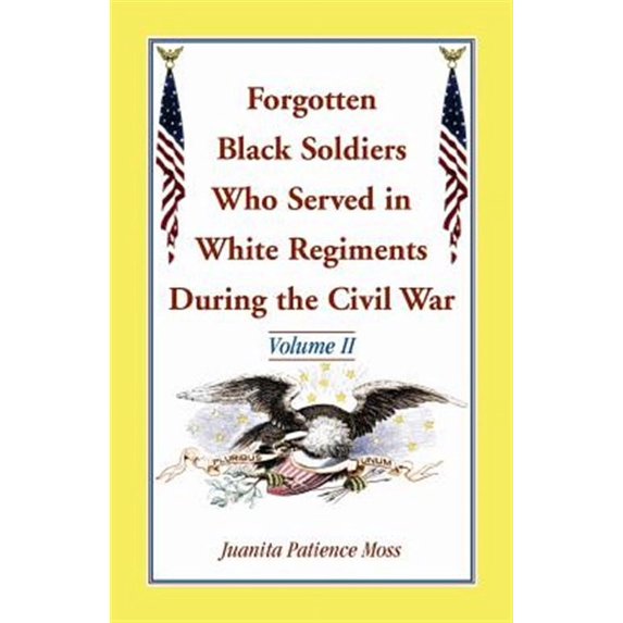 Forgotten Black Soldiers Who Served in White Regiments During the Civil War: Volume II (Paperback)