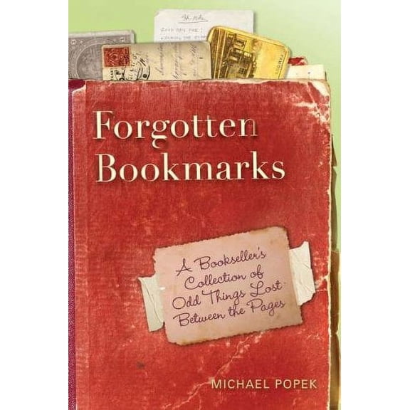 Pre-Owned Forgotten Bookmarks: A Bookseller's Collection of Odd Things Lost Between the Pages (Hardcover) by Michael Popek
