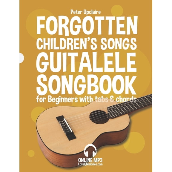 Forgotten Children's Songs - Guitalele Songbook for Beginners with Tabs and Chords (Paperback)
