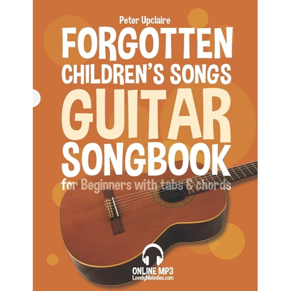 Forgotten Children's Songs - Guitar Songbook For Beginners With Tabs And Chords