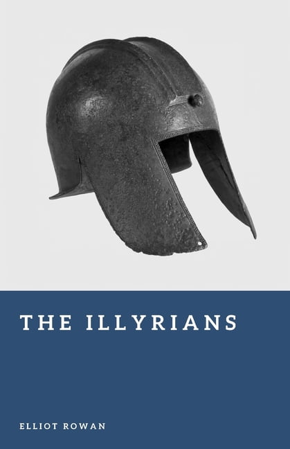 Forgotten Civilizations The Illyrians: Raiders of the Adriatic Coast, (Paperback)