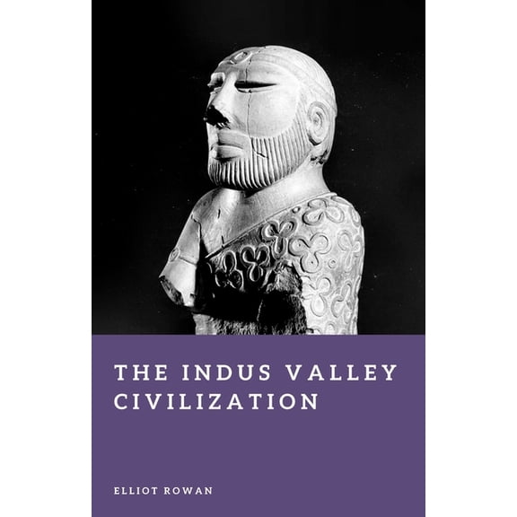 Forgotten Civilizations The Indus Valley Civilization: The First Cities of South Asia, (Paperback)