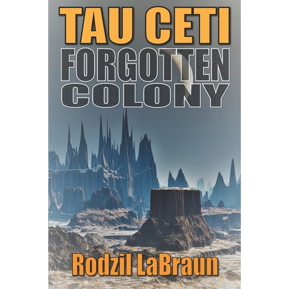 Forgotten Colony Forgotten Colony: Tau Ceti: An epic sci-fi story in an immersive fantasy world, Book 1, (Paperback)