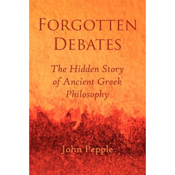 Forgotten Debates: The Hidden Story of Ancient Greek Philosophy (Paperback)