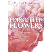 Forgotten Flowers A Novel of Redemption and Second Love, Paperback