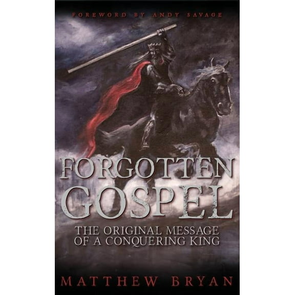 Forgotten Gospel: The Original Message of a Conquering King, (Hardcover)
