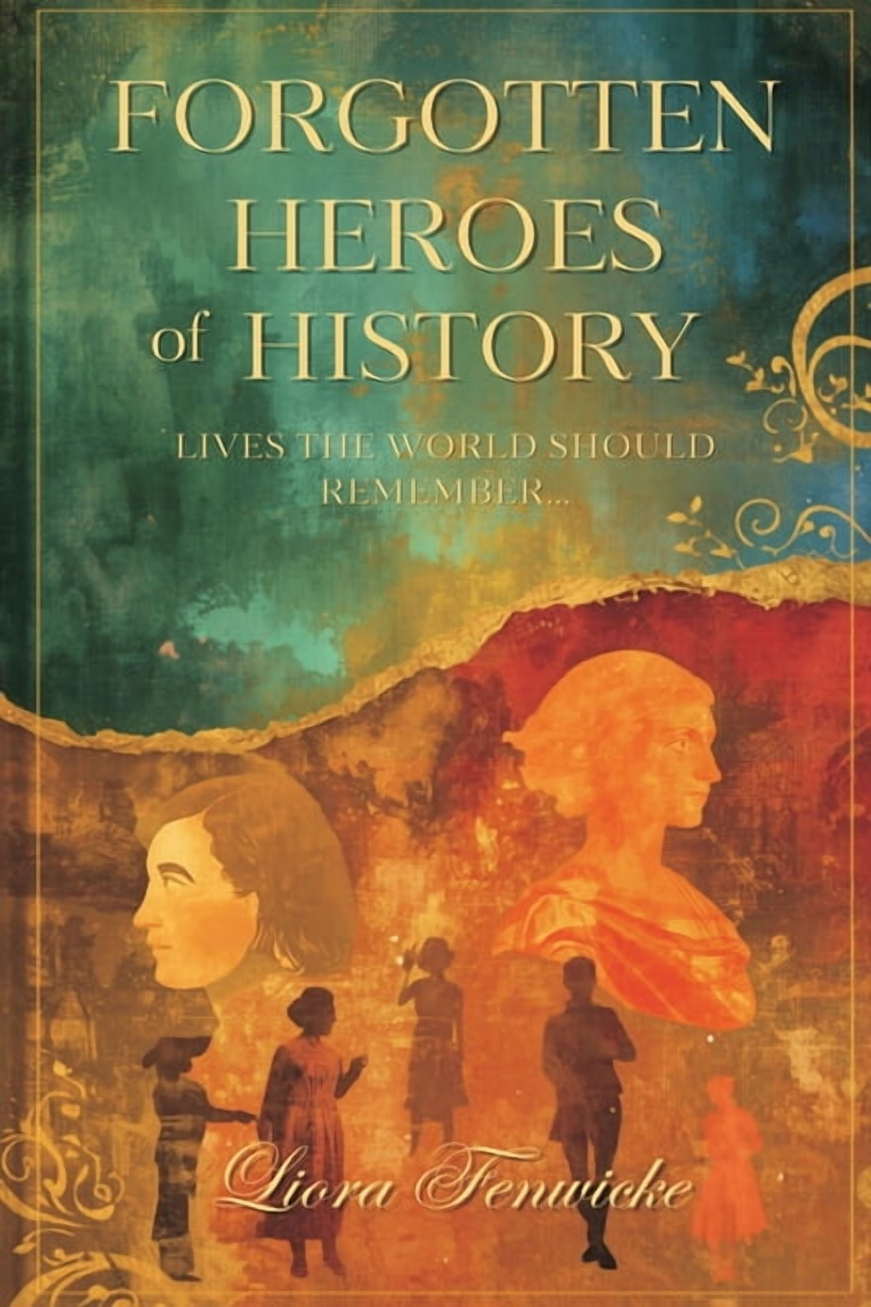 Forgotten Heroes of History: Lives the World Should Remember, (Paperback)
